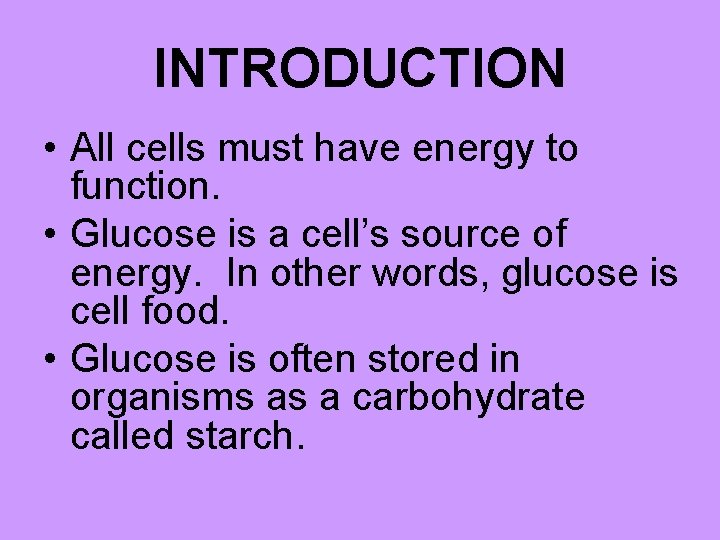 INTRODUCTION • All cells must have energy to function. • Glucose is a cell’s