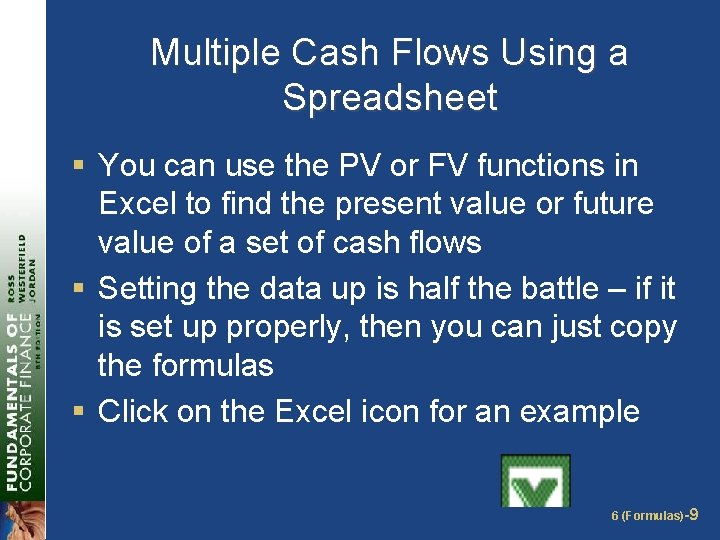 Multiple Cash Flows Using a Spreadsheet § You can use the PV or FV