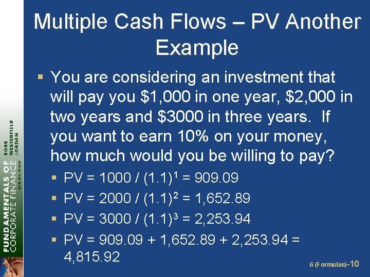 Multiple Cash Flows – PV Another Example § You are considering an investment that