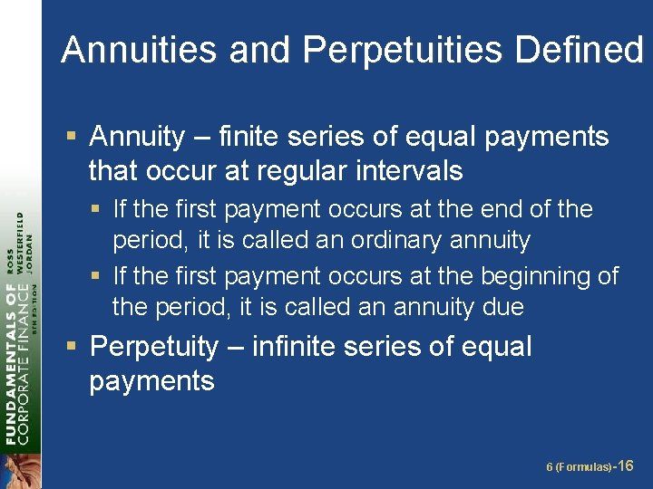 Annuities and Perpetuities Defined § Annuity – finite series of equal payments that occur