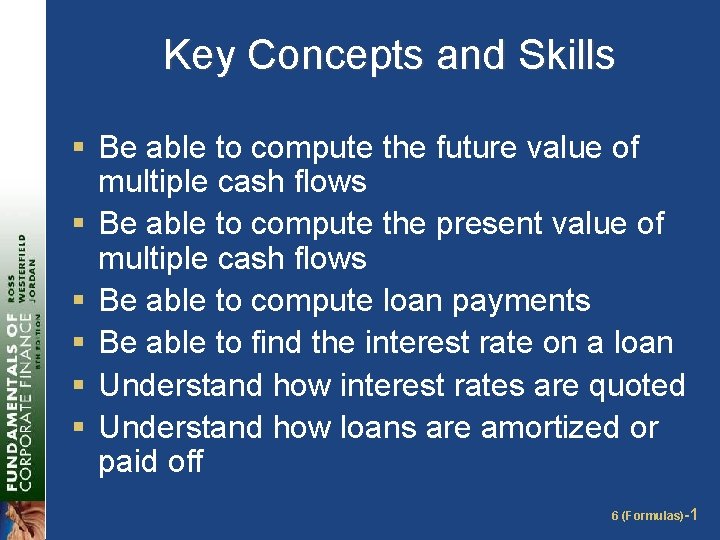 Key Concepts and Skills § Be able to compute the future value of multiple