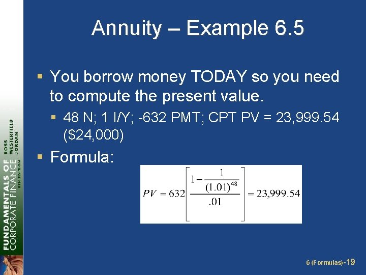 Annuity – Example 6. 5 § You borrow money TODAY so you need to