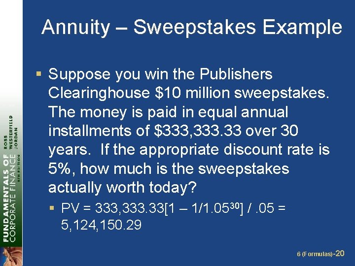 Annuity – Sweepstakes Example § Suppose you win the Publishers Clearinghouse $10 million sweepstakes.