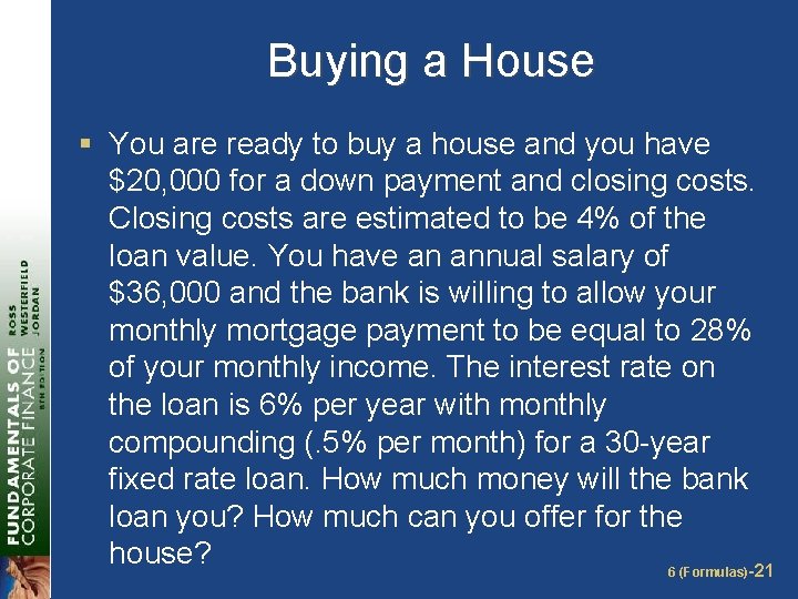 Buying a House § You are ready to buy a house and you have