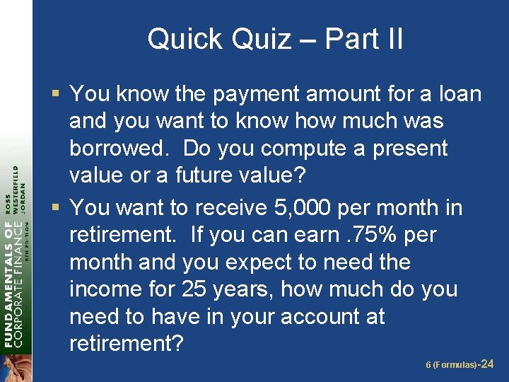 Quick Quiz – Part II § You know the payment amount for a loan