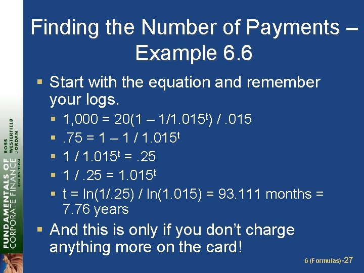 Finding the Number of Payments – Example 6. 6 § Start with the equation