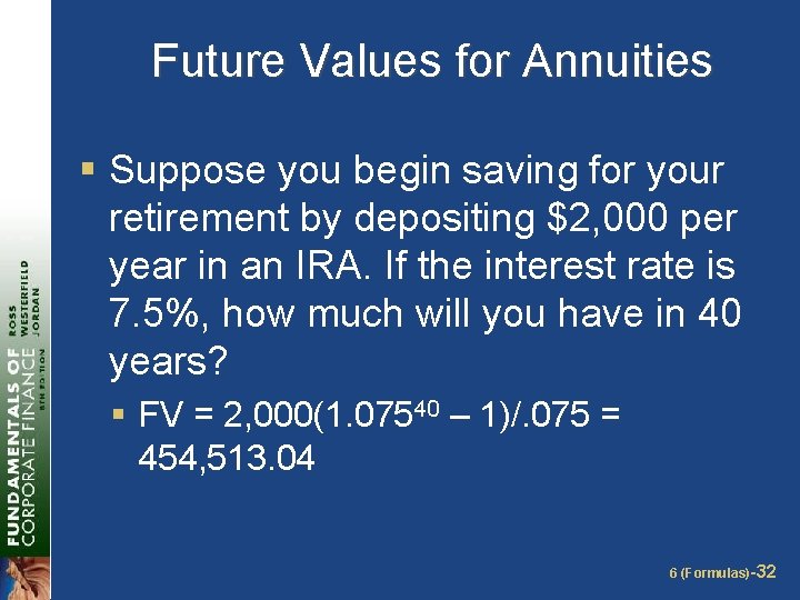 Future Values for Annuities § Suppose you begin saving for your retirement by depositing