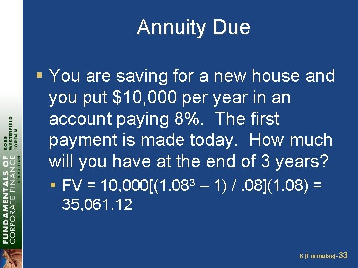 Annuity Due § You are saving for a new house and you put $10,