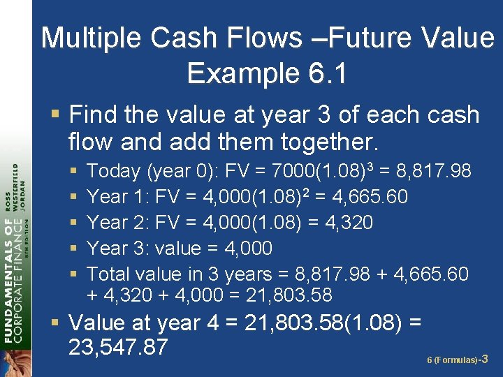 Multiple Cash Flows –Future Value Example 6. 1 § Find the value at year