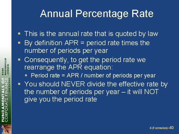 Annual Percentage Rate § This is the annual rate that is quoted by law