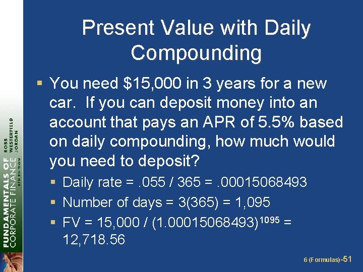 Present Value with Daily Compounding § You need $15, 000 in 3 years for