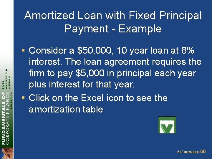 Amortized Loan with Fixed Principal Payment - Example § Consider a $50, 000, 10