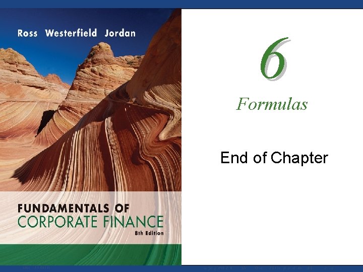 6 Formulas End of Chapter Mc. Graw-Hill/Irwin Copyright © 2008 by The Mc. Graw-Hill