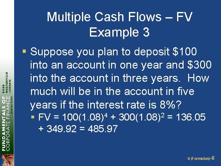 Multiple Cash Flows – FV Example 3 § Suppose you plan to deposit $100