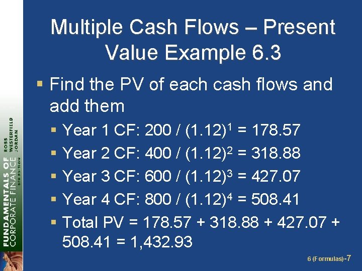 Multiple Cash Flows – Present Value Example 6. 3 § Find the PV of