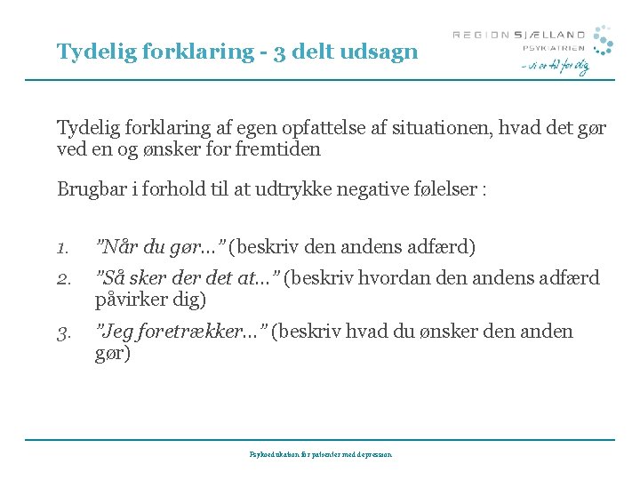 Tydelig forklaring - 3 delt udsagn Tydelig forklaring af egen opfattelse af situationen, hvad