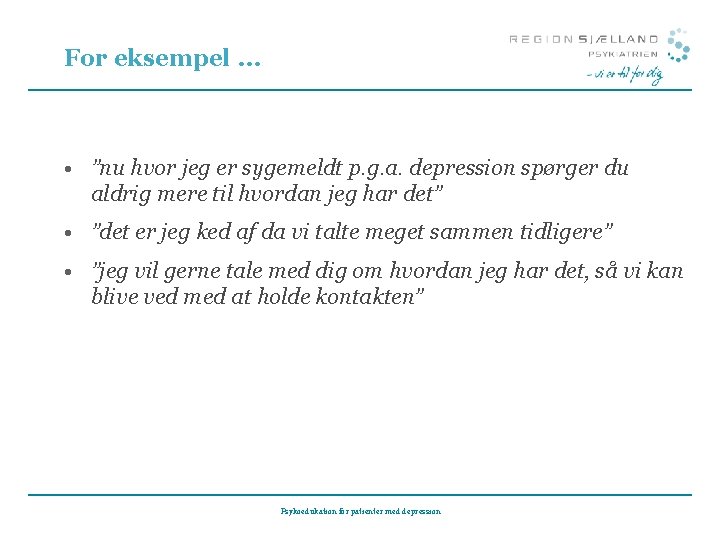 For eksempel … • ”nu hvor jeg er sygemeldt p. g. a. depression spørger