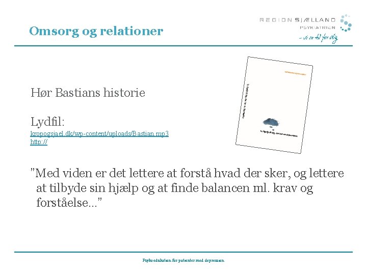 Omsorg og relationer Hør Bastians historie Lydfil: kropogsjael. dk/wp-content/uploads/Bastian. mp 3 http: // ”Med