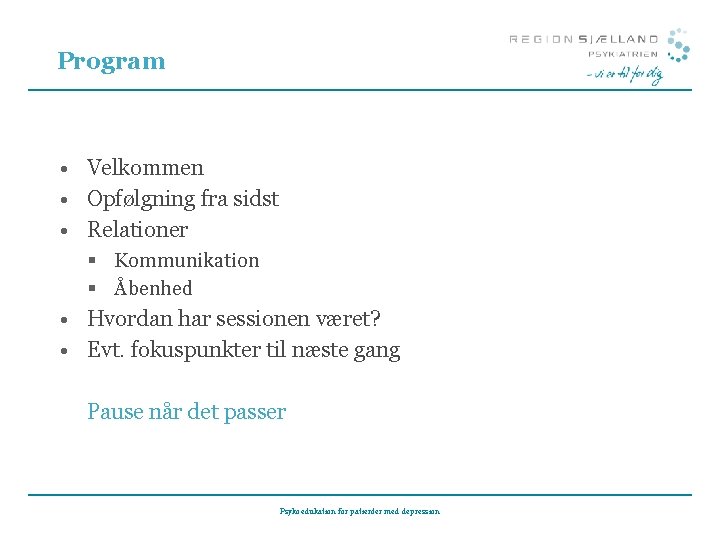 Program • Velkommen • Opfølgning fra sidst • Relationer § Kommunikation § Åbenhed •