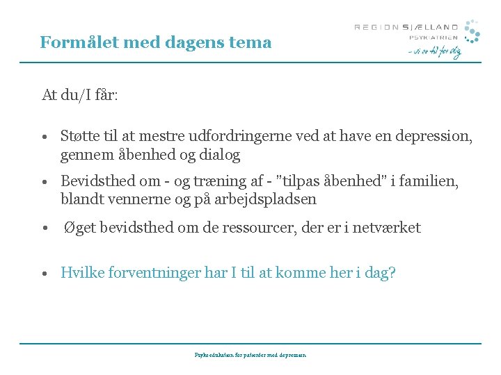 Formålet med dagens tema At du/I får: • Støtte til at mestre udfordringerne ved Formålet med dagens tema At du/I får: • Støtte til at mestre udfordringerne ved