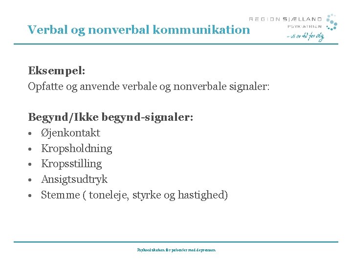 Verbal og nonverbal kommunikation Eksempel: Opfatte og anvende verbale og nonverbale signaler: Begynd/Ikke begynd-signaler: