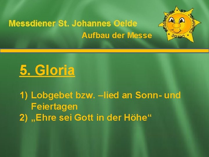 Aufbau der Messe Ablauf der Messe 5. Gloria 1) Lobgebet bzw. –lied an Sonn-