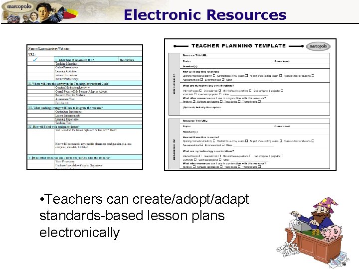 Electronic Resources • Teachers can create/adopt/adapt standards-based lesson plans electronically 39 