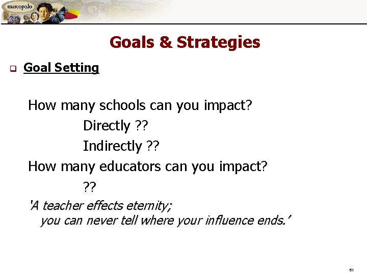 Goals & Strategies q Goal Setting How many schools can you impact? Directly ? Goals & Strategies q Goal Setting How many schools can you impact? Directly ?
