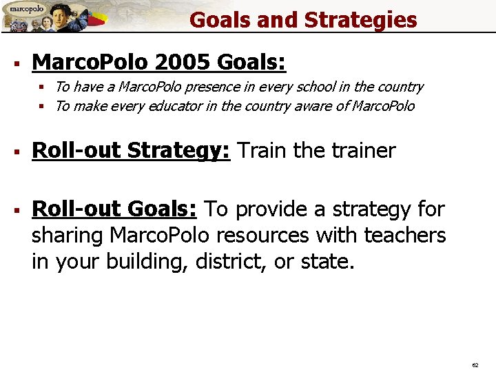 Goals and Strategies § Marco. Polo 2005 Goals: § To have a Marco. Polo