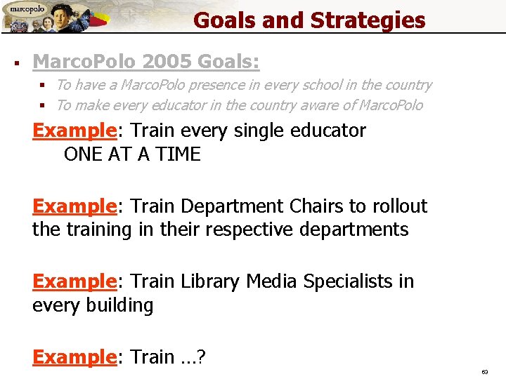 Goals and Strategies § Marco. Polo 2005 Goals: § To have a Marco. Polo