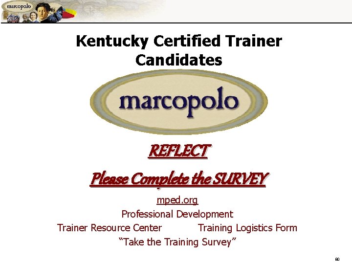 Kentucky Certified Trainer Candidates REFLECT Please Complete the SURVEY mped. org Professional Development Trainer Kentucky Certified Trainer Candidates REFLECT Please Complete the SURVEY mped. org Professional Development Trainer
