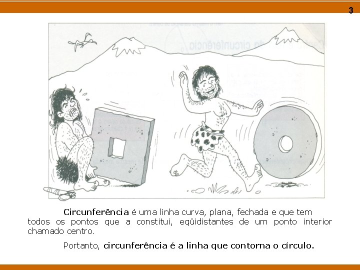 3 Circunferência é uma linha curva, plana, fechada e que tem todos os pontos 3 Circunferência é uma linha curva, plana, fechada e que tem todos os pontos