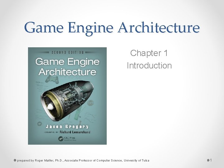 Game Engine Architecture Chapter 1 Introduction prepared by Roger Mailler, Ph. D. , Associate