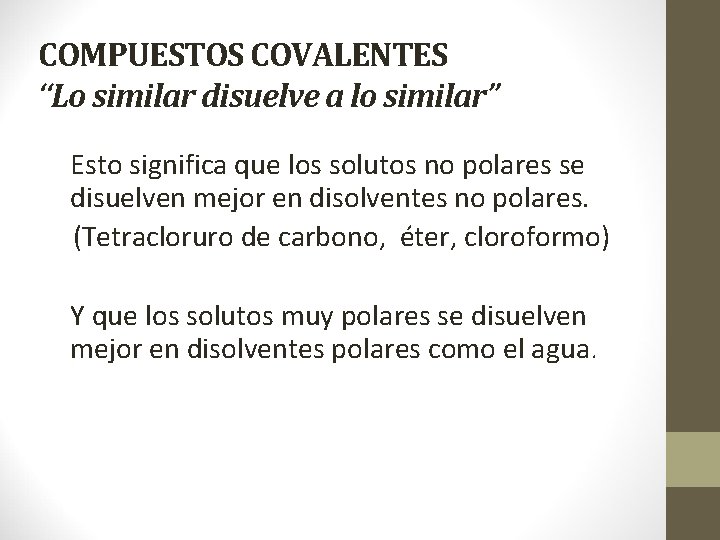 COMPUESTOS COVALENTES “Lo similar disuelve a lo similar” Esto significa que los solutos no