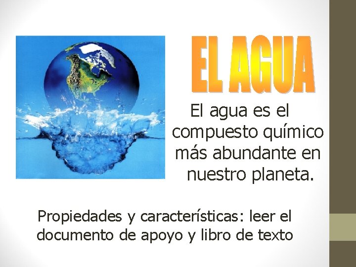 El agua es el compuesto químico más abundante en nuestro planeta. Propiedades y características: