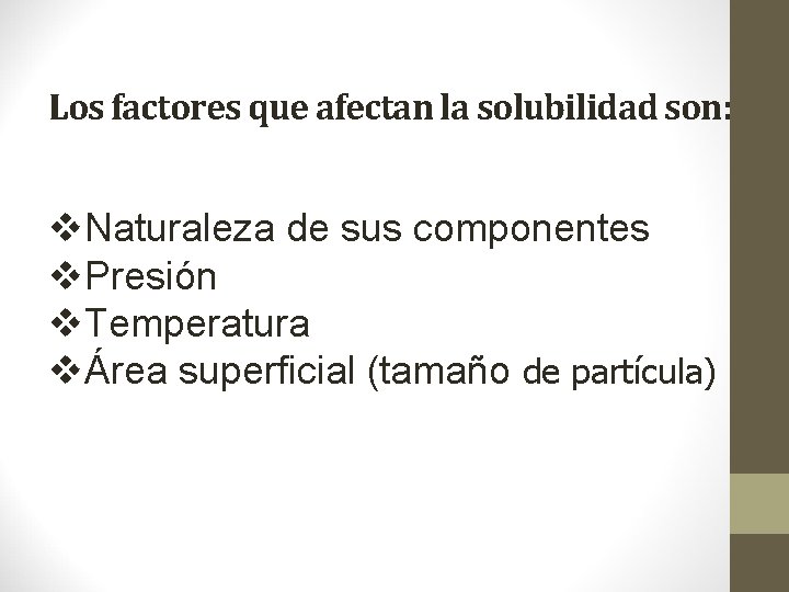 Los factores que afectan la solubilidad son: v. Naturaleza de sus componentes v. Presión