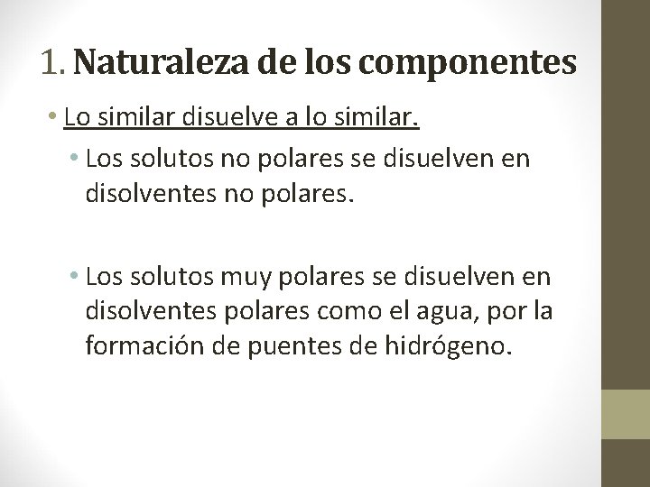 1. Naturaleza de los componentes • Lo similar disuelve a lo similar. • Los