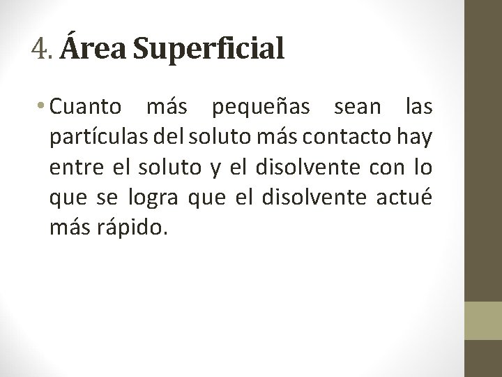 4. Área Superficial • Cuanto más pequeñas sean las partículas del soluto más contacto