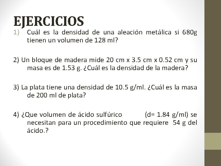 EJERCICIOS 1) Cuál es la densidad de una aleación metálica si 680 g tienen