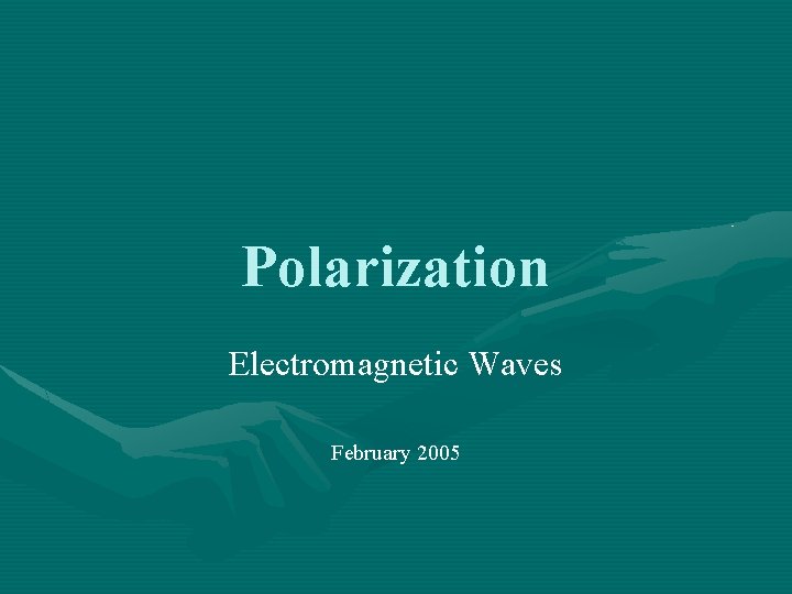 Polarization Electromagnetic Waves February 2005 