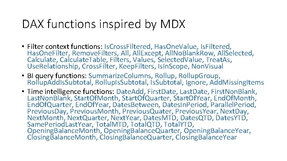 DAX functions inspired by MDX • Filter context functions: Is. Cross. Filtered, Has. One.