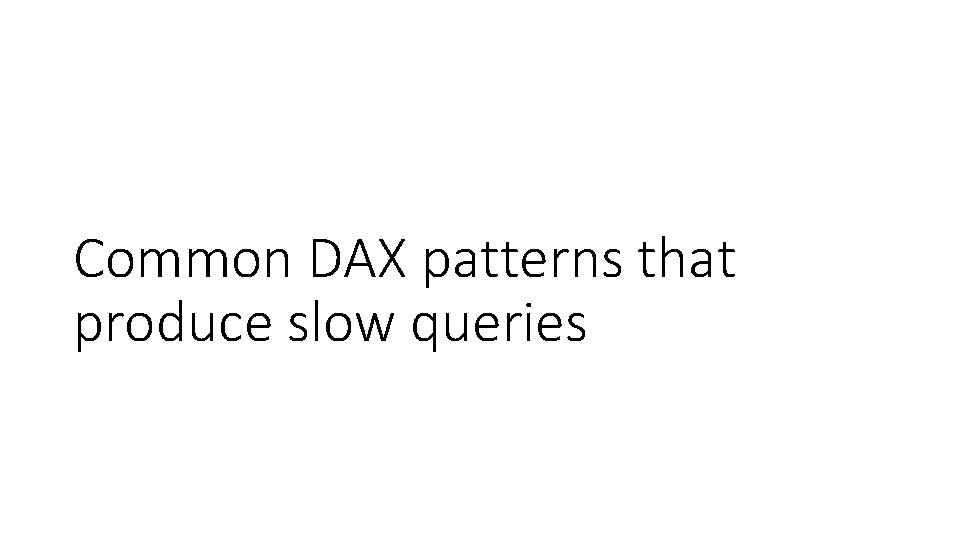 Common DAX patterns that produce slow queries 
