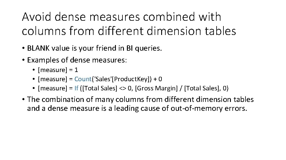 Avoid dense measures combined with columns from different dimension tables • BLANK value is