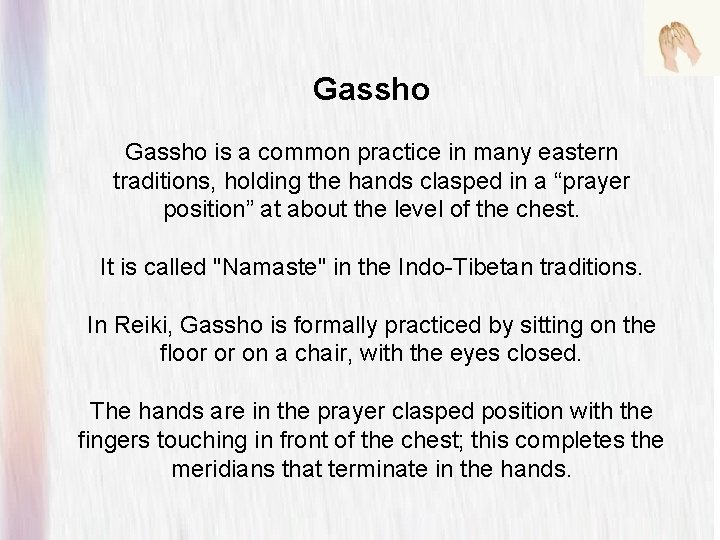 Gassho is a common practice in many eastern traditions, holding the hands clasped in Gassho is a common practice in many eastern traditions, holding the hands clasped in