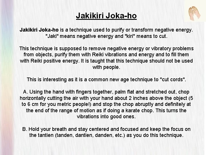 Jakikiri Joka-ho is a technique used to purify or transform negative energy. "Jaki" means Jakikiri Joka-ho is a technique used to purify or transform negative energy. "Jaki" means