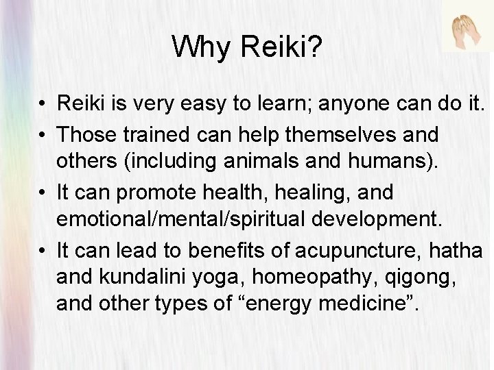 Why Reiki? • Reiki is very easy to learn; anyone can do it. • Why Reiki? • Reiki is very easy to learn; anyone can do it. •