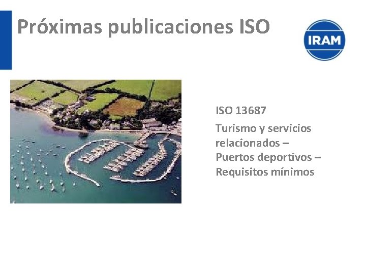 Próximas publicaciones ISO 13687 Turismo y servicios relacionados – Puertos deportivos – Requisitos mínimos