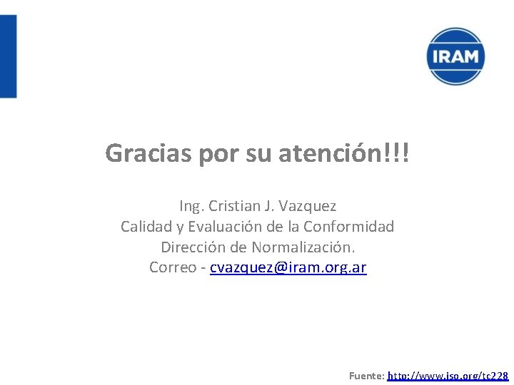 Gracias por su atención!!! Ing. Cristian J. Vazquez Calidad y Evaluación de la Conformidad