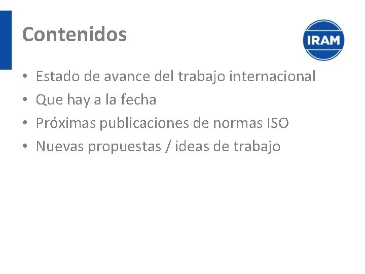 Contenidos • • Estado de avance del trabajo internacional Que hay a la fecha