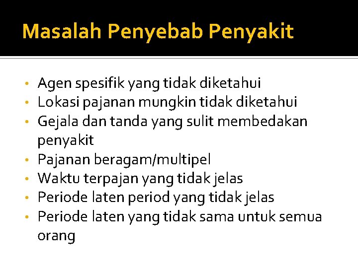 Masalah Penyebab Penyakit • • Agen spesifik yang tidak diketahui Lokasi pajanan mungkin tidak